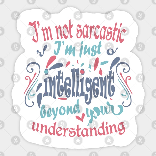 I'm not sarcastic. I'm just intelligent beyond your understanding Sticker by slawers